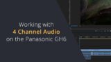 4 Channel Audio on the Panasonic GH6 | Removing unwanted GH6 audio tracks in the editing process