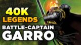 40K LEGENDS – BATTLE-CAPTAIN NATHANIEL GARRO | Warhammer 40,000 Lore/History