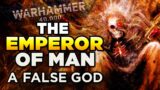 40K – THE EMPEROR OF MANKIND IS A FALSE GOD | Warhammer 40,000 Lore/Speculation