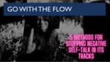5 Methods for Stopping Negative Self Talk in Its Tracks – Go With The Flow 5/5
