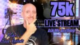 75k Live Stream: ASK ME ANYTHING!
