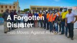 A Forgotten Disaster – Episode 5: Haiti Moves – Against All Odds