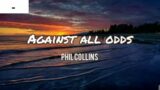 AGAINST ALL ODDS BY: PHIL COLLINS | LYRICS | SONG | OLDIES BUT GOODIES | AC PLAYLIST