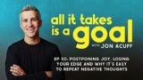 ATG 50: Postponing joy, losing your edge and why it's easy to repeat negative thoughts