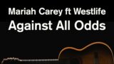Against All Odds (Acoustic Karaoke) – Mariah Carey ft Westlife