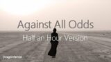 Against All Odds | Half an Hour Version