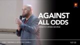 Against All Odds | Minister Bryan George