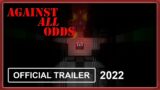Against All Odds – TRAILER 2022