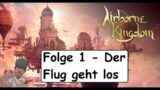 Airborne Kingdom – 01 / Der Flug geht los (Gameplay – Deutsch)