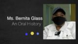 An Oral History With Ms. Bernita Glass July 28, 2022