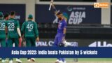 Asia Cup 2022: India beats Pakistan by 5 wickets | The News