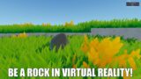 BE A ROCK IN VR! “Rock Life: The Rock Simulator” review