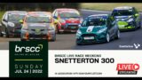 BRSCC LIVE | Snetterton 300 – July 23/24 2022 | SUNDAY STREAM