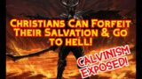 Believers In Christ Who Lost Their Faith In God & Went To Hell | Calvinism Exposed!