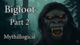 Bigfoot, Part 2 – Mythillogical