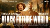 Black Future World, Secret African Technology, & Building With Women with 19 Keys & Chaka Bars
