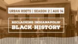 Black Indy Part 2: Reclaiming Indianapolis' Black History