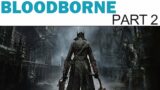 Bloodborne Let's Play – Part 2 – Old Yharnam (Full Playthrough / Walkthrough)