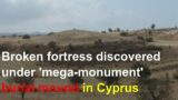 Broken fortress discovered under 'mega-monument' burial mound in Cyprus