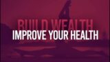 Build Wealth Improve Your Health – Against All Odds