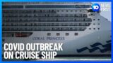 COVID Outbreak On Coral Princess Cruise Ship | 10 News First