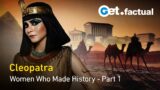 Cleopatra, Queen of the Nile | Women Who Made History – Part 1 | Full Historical Documentary