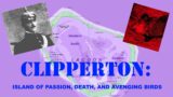 Clipperton: The Island of Passion, Death, and Avenging Birds