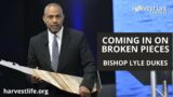 Coming In On Broken Pieces | Bishop Lyle Dukes | Sunday Worship