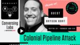 ConversingLabs – Bryson Bort of Scythe.io talks Colonial Pipeline: Lessons Learned