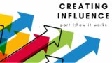 Creating Influence, Part 1 – How it Works.
