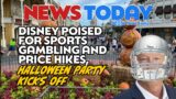 Disney Poised for Sports Gambling and Price Hikes, Halloween Party Kicks Off
