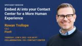 Embed AI into your Contact Center for a More Human Experience