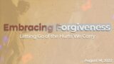 Embracing Forgiveness, Contemporary Service – 9:30am 8/14/2022
