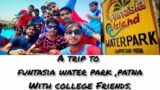 FUNTASIA ISLAND WATER PARK || MUSTII VLOG WITH COLLEDGE FRIENDS || PATNA || A.J WORLD ||