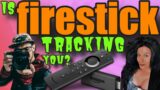 Find out how your Firestick tracks you