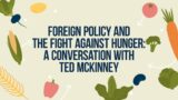 Foreign policy and the fight against hunger: A conversation with Ted McKinney