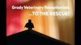 Grady Veterinary Receptionists to the Rescue!