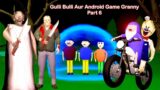 Gulli Bulli Aur Android Game Granny Part 6 | Gulli Bulli | MAKE JOKE HORROR TOONS