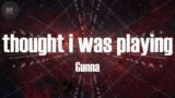 Gunna, "thought i was playing" (Lyrics)