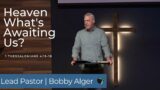 HEAVEN – WHATS AWAITING US? | BOBBY ALGER | 8.14.22
