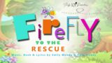 HEY! WHAT A BEAUTIFUL DAY | FIREFLY TO THE RESCUE | FLUFFY TOP PRODUCTIONS
