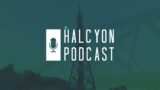 Halcyon Podcast – 14: Babylon has Fallen.