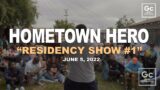 Hometown Hero Residency Show #1 6.5.22
