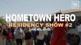 Hometown Hero Residency Show #2 7.3.22