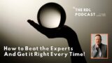 How To Beat The Experts And Get It Right Every Time! [AUDIO PODCAST]