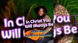 IN CHRIST YOU WILL ALWAYS BE sang and composed by Niccia Heavens