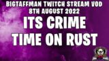 ITS CRIME TIME ON RUST – BigTaffMan Stream VOD 8-8-22