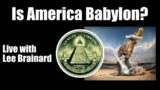 Is America Babylon? – Live with Lee Brainard