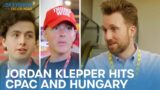 Jordan Klepper Fingers The Pulse – CPAC and The Hungarian Right | The Daily Show