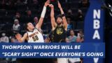 Klay Thompson: Warriors will be a 'scary sight' when everyone's going | NBC Sports Bay Area